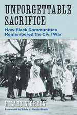 Book cover for Unforgettable Sacrifice: How Black Communities Remembered the Civil War