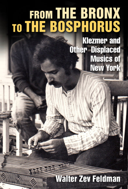 Book cover for From the Bronx to the Bosphorus: Klezmer and Other Displaced Musics of New York