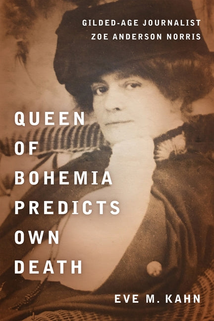 Book cover for Queen of Bohemia Predicts Own Death: Gilded-Age Journalist Zoe Anderson Norris