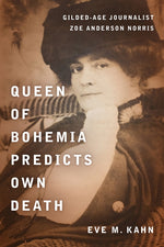 Book cover for Queen of Bohemia Predicts Own Death: Gilded-Age Journalist Zoe Anderson Norris
