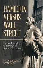 Book cover for Hamilton versus Wall Street: The Core Principles of the American System of Economics
