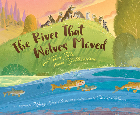 Book cover for The River That Wolves Moved: A True Tale from Yellowstone