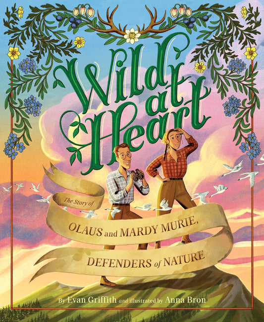 Book cover for Wild at Heart: The Story of Olaus and Mardy Murie, Defenders of Nature