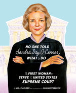 Book cover for No One Told Sandra Day O'Connor What to Do: The First Woman to Serve on the United States Supreme Court