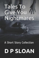 Book cover for Tales to Give You Nightmares: A Short Story Collection