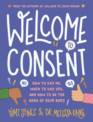 Book cover for Welcome to Consent: How to Say No, When to Say Yes, and How to Be the Boss of Your Body