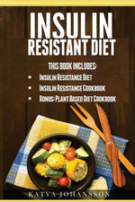 Book cover for Insulin Resistant Diet: 2 Manuscripts: Insulin Resistance Diet, Insulin Resistance Cookbook, Bonus - Plant Based Diet Cookbook