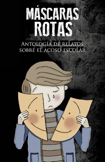 Book cover for Máscaras rotas: Antología de relatos sobre el acoso escolar