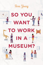 Book cover for So You Want to Work in a Museum?
