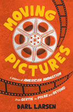 Book cover for Moving Pictures: A History of American Animation from Gertie to Pixar and Beyond