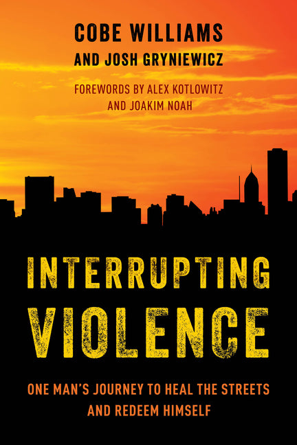 Book cover for Interrupting Violence: One Man's Journey to Heal the Streets and Redeem Himself