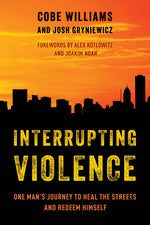 Book cover for Interrupting Violence: One Man's Journey to Heal the Streets and Redeem Himself