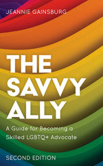 Book cover for The Savvy Ally: A Guide for Becoming a Skilled LGBTQ+ Advocate