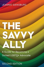 Book cover for The Savvy Ally: A Guide for Becoming a Skilled LGBTQ+ Advocate