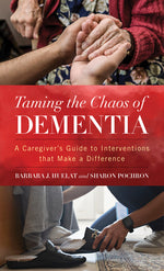 Book cover for Taming the Chaos of Dementia: A Caregiver's Guide to Interventions That Make a Difference