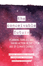 Book cover for The Conceivable Future: Planning Families and Taking Action in the Age of Climate Change