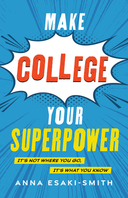 Book cover for Make College Your Superpower: It's Not Where You Go, It's What You Know