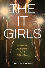Book cover for It Girls: Glamor, Celebrity, and Scandal