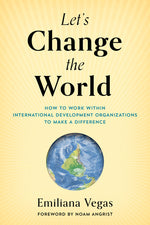 Book cover for Let's Change the World: How to Work within International Development Organizations to Make a Difference