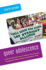 Book cover for Queer Adolescence: Understanding the Lives of Lesbian, Gay, Bisexual, Transgender, Queer, Intersex, and Asexual Youth