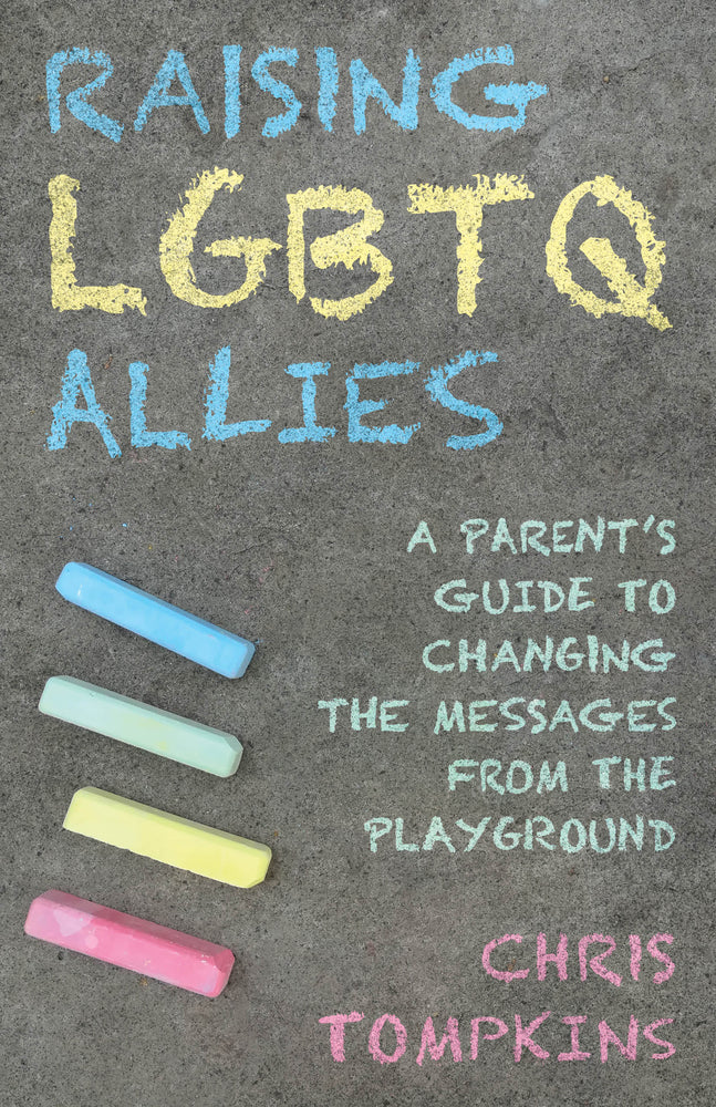 Book cover for Raising LGBTQ Allies: A Parent's Guide to Changing the Messages from the Playground