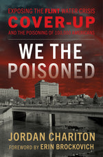 Book cover for We the Poisoned: Exposing the Flint Water Crisis Cover-Up and the Poisoning of 100,000 Americans