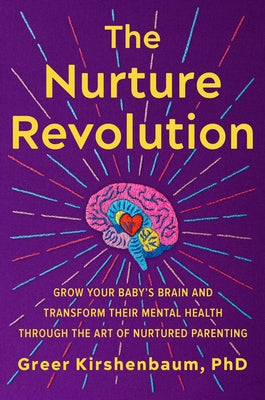 Book cover for The Nurture Revolution: Grow Your Baby's Brain and Transform Their Mental Health Through the Art of Nurtured Parenting