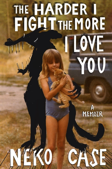 Book cover for Harder I Fight the More I Love You: A Memoir