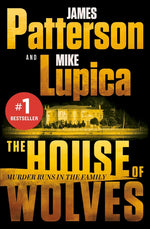 Book cover for The House of Wolves: Bolder Than Yellowstone or Succession, Patterson and Lupica's Power-Family Thriller Is Not to Be Missed