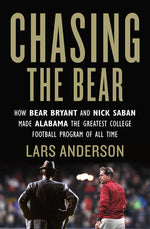Book cover for Chasing the Bear: How Bear Bryant and Nick Saban Made Alabama the Greatest College Football Program of All Time