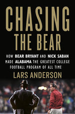 Book cover for Chasing the Bear: How Bear Bryant and Nick Saban Made Alabama the Greatest College Football Program of All Time