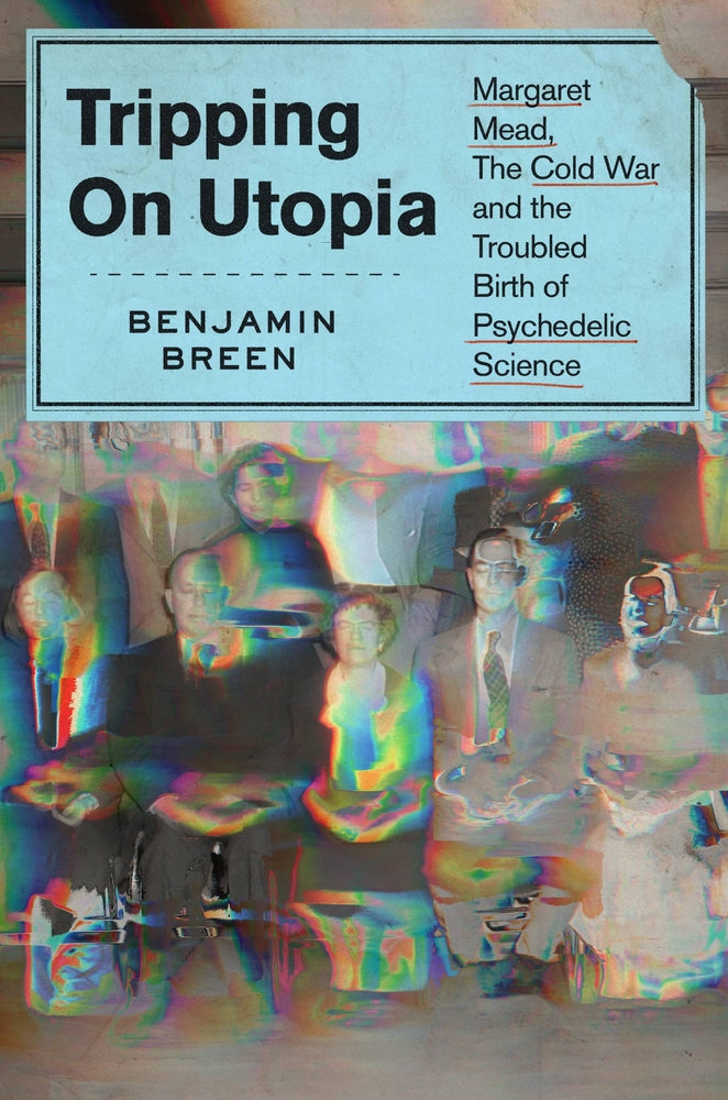 Book cover for Tripping on Utopia: Margaret Mead, the Cold War, and the Troubled Birth of Psychedelic Science