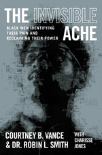 Book cover for The Invisible Ache: Black Men Identifying Their Pain and Reclaiming Their Power