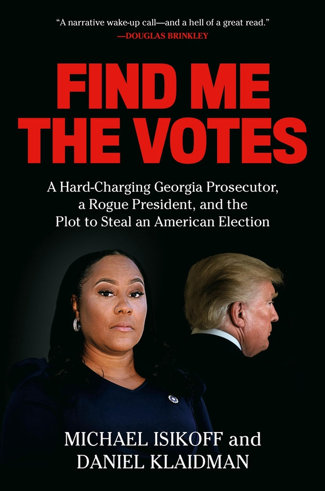 Book cover for Find Me the Votes: A Hard-Charging Georgia Prosecutor, a Rogue President, and the Plot to Steal an American Election