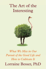Book cover for Art of the Interesting: What We Miss in Our Pursuit of the Good Life and How to Cultivate It
