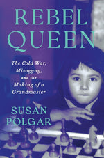 Book cover for Rebel Queen: The Cold War, Misogyny, and the Making of a Grandmaster