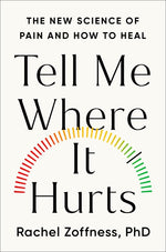 Book cover for Tell Me Where It Hurts: The New Science of Pain and How to Heal