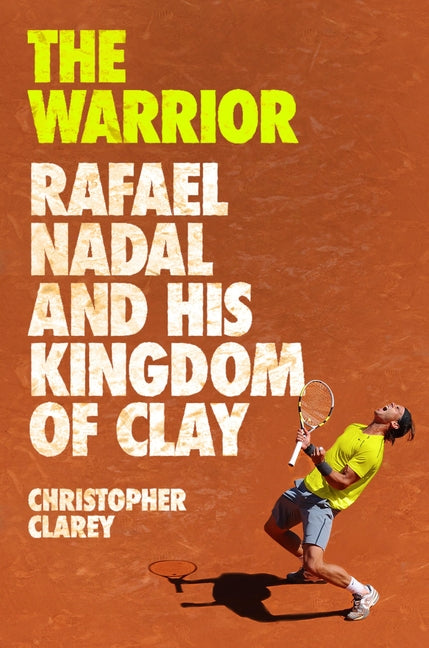 Book cover for Warrior: Rafael Nadal and His Kingdom of Clay