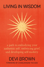 Book cover for Living in Wisdom: A Path to Embodying Your Authentic Self, Embracing Grief, and Developing Self-Mastery