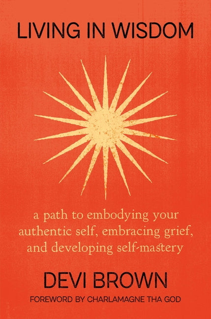 Book cover for Living in Wisdom: A Path to Embodying Your Authentic Self, Embracing Grief, and Developing Self-Mastery
