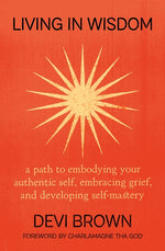 Book cover for Living in Wisdom: A Path to Embodying Your Authentic Self, Embracing Grief, and Developing Self-Mastery