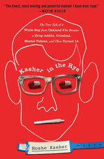 Book cover for Kasher in the Rye: The True Tale of a White Boy from Oakland Who Became a Drug Addict, Criminal, Mental Patient, and Then Turned 16