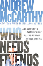 Book cover for Who Needs Friends: An Unscientific Examination of Male Friendship Across America