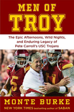 Book cover for Men of Troy: The Epic Afternoons, Wild Nights, and Enduring Legacy of Pete Carroll's Usc Trojans