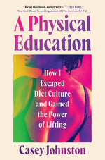 Book cover for Physical Education: How I Escaped Diet Culture and Gained the Power of Lifting