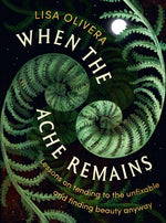 Book cover for When the Ache Remains: Lessons on Tending to the Unfixable and Finding Beauty Anyway