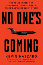 Book cover for No One's Coming: The Rogue Heroes Our Government Turns to When There's Nowhere Else to Turn