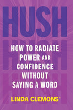 Book cover for Hush: How to Radiate Power and Confidence Without Saying a Word