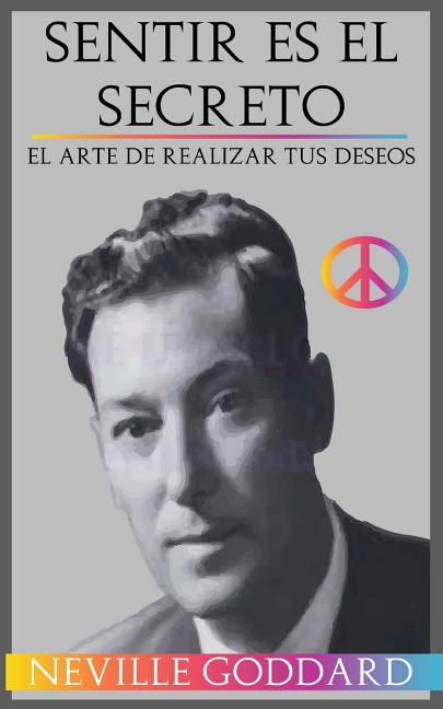 Book cover for Sentir es el Secreto: El arte de Realizar tus Deseos