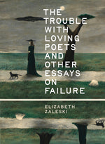 Book cover for Trouble with Loving Poets and Other Essays on Failure